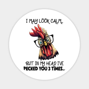 I may look calm but in my head I've pecked you 3 times Chicken Funny Animal Quote Hilarious Sayings Humor Gift Magnet